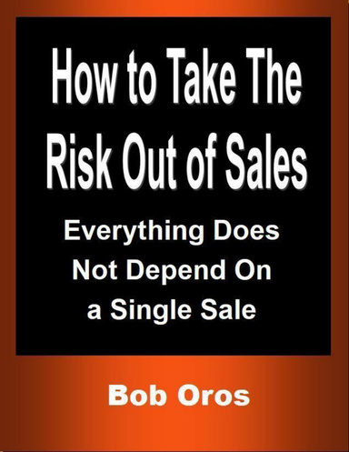How to Take the Risk Out of Sales: Everything Does Not Depend On a Single Sale