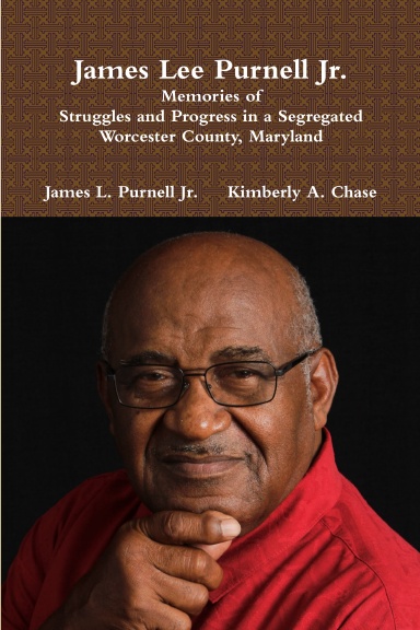 James Lee Purnell Jr. : Memories of Struggles and Progress in a Segregated Worcester County, Maryland