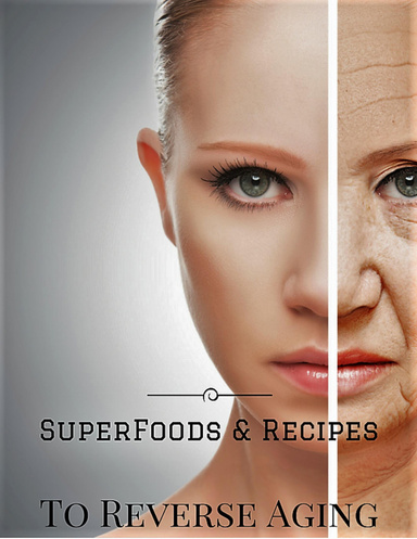 Superfoods and Recipes to Reverse Aging