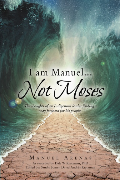 I am Manuel ... Not Moses: The Thoughts of an Indigenous Leader Finding a Way Forward for His People