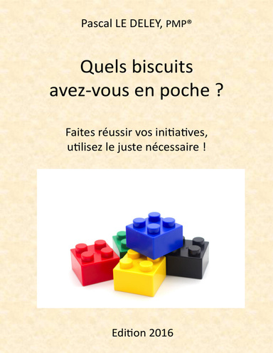 Quels biscuits avez-vous en poche ? Faites réussir vos initiatives, utilisez le juste nécessaire ! Edition 2016