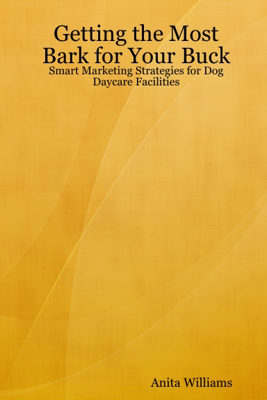 Getting the Most Bark for Your Buck: Smart Marketing Strategies for Dog Daycare Facilities