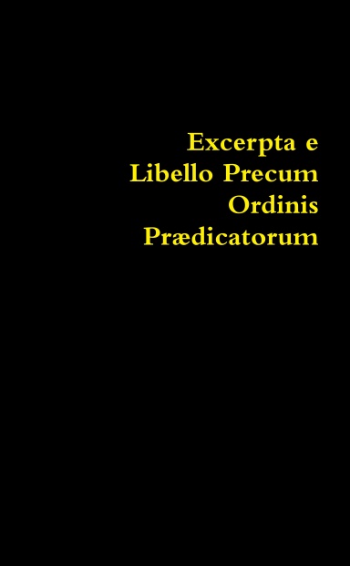 Excerpta e Libello Precum Ordinis Prædicatorum