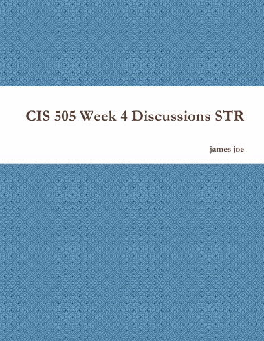 CIS 505 Week 4 Discussions STR