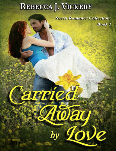 Carried Away By Love - Sweet Romance Collection: Book 1