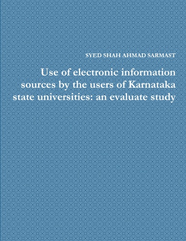 Use of electronic information sources by the users of Karnataka state universities: an evaluate study