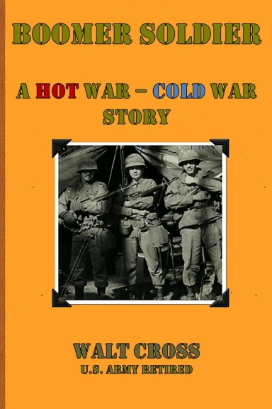 BOOMER SOLDIER; A HOT WAR - COLD WAR STORY