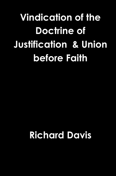 Vindication of the Doctrine of Justification  & Union before Faith