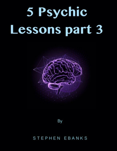 5 Psychic Lessons: Part 3