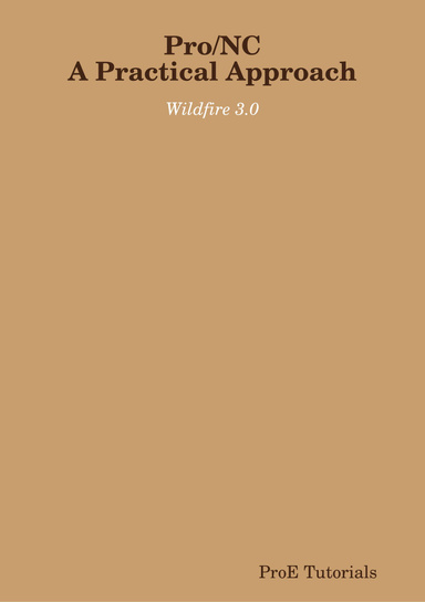 Pro/nc a Practical Approach: Wildfire 3.0
