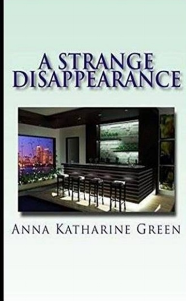 A Strange Disappearance    Anna Katharine Green