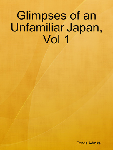 Glimpses of an Unfamiliar Japan, Vol 1