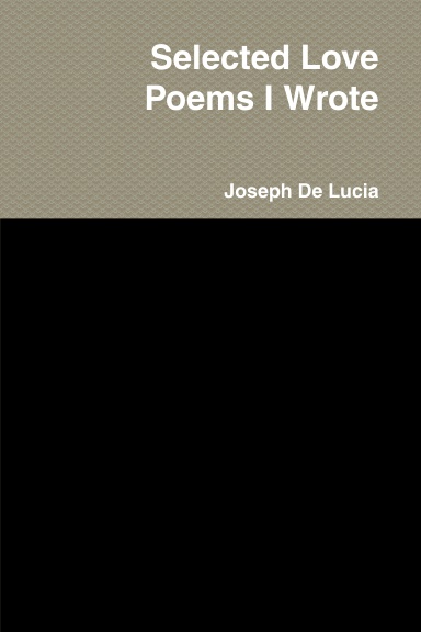 Selected Love Poems I Wrote