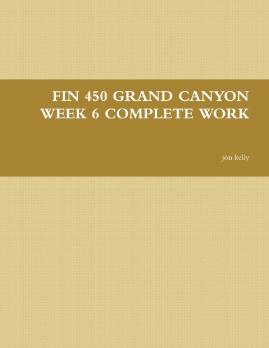 FIN 450 GRAND CANYON WEEK 6 COMPLETE WORK