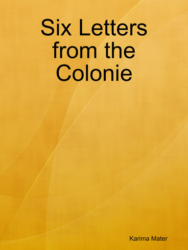 Six Letters from the Colonie