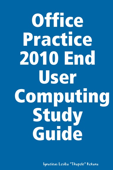 Office Practice 2010 End User Computing Study Guide