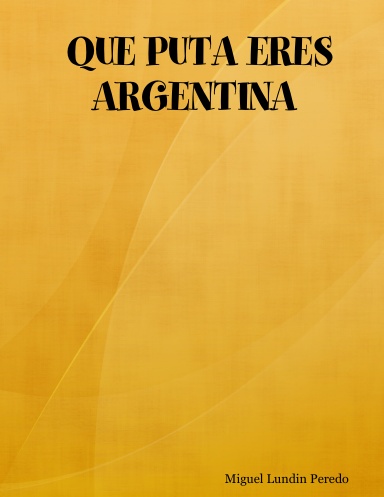 QUE PUTA ERES ARGENTINA