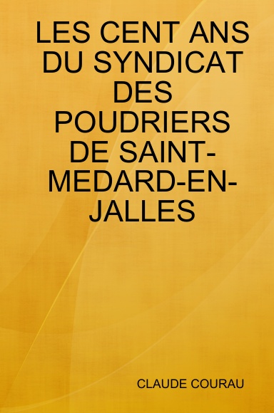 LES CENT ANS DU SYNDICAT DES POUDRIERS DE SAINT-MEDARD-EN-JALLES