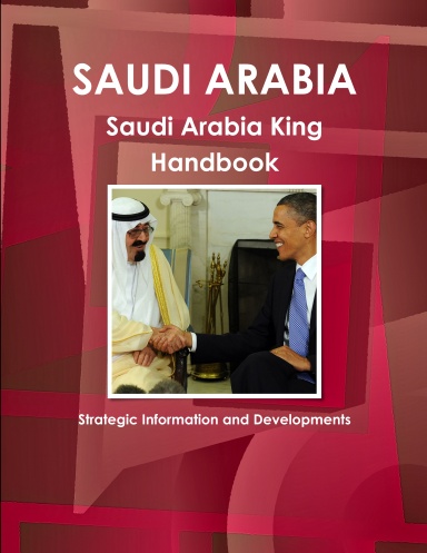 Saudi Arabia King Handbook - Strategic Information and Developments