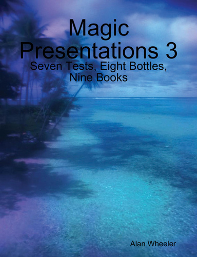 Magic Presentations 3: Seven Tests, Eight Bottles, Nine Books