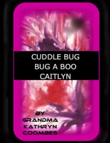 CUDDLE BUG! BUG A BOO! CAITLYN