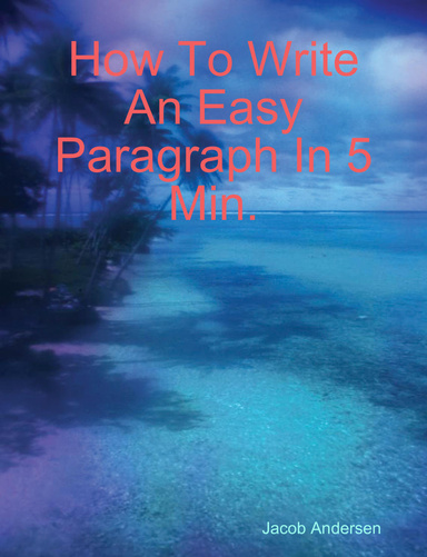 How To Write An Easy Paragraph In 5 Min.