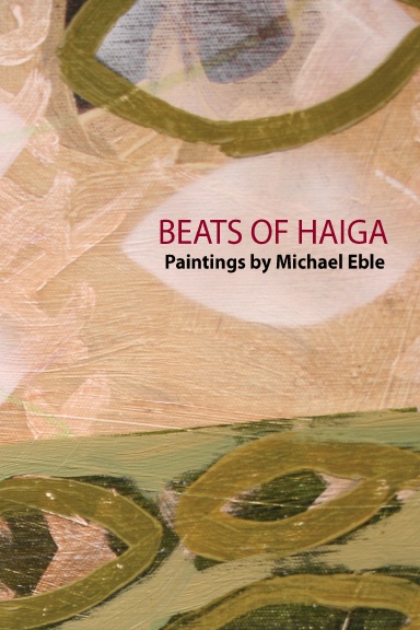 Beats of Haiga: Paintings by Michael Eble