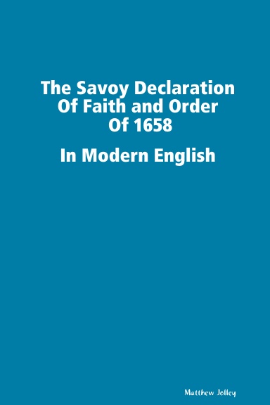 The Savoy Declaration Of Faith and Order Of 1658 In Modern English