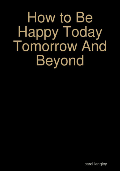 How to Be Happy Today Tomorrow And Beyond