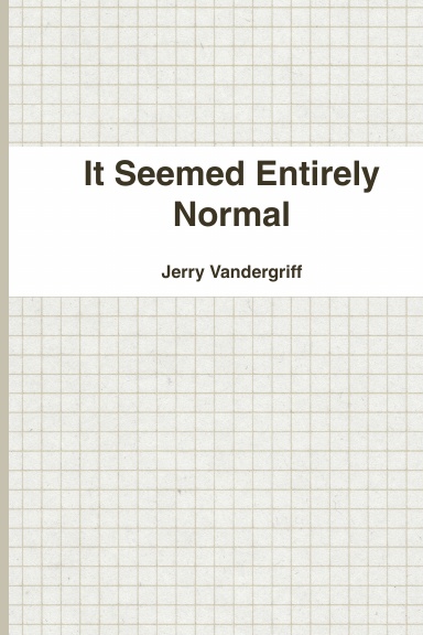 It Seemed Entirely Normal