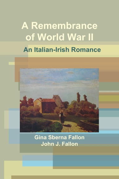 A Remembrance of World War II      An Italian-Irish Romance