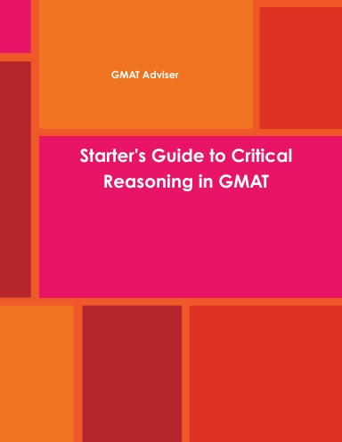 Starter's Guide to Critical Reasoning in GMAT