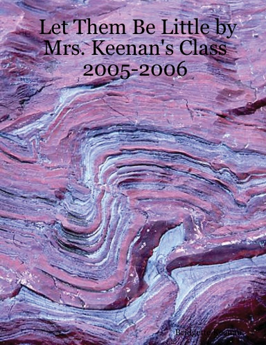 Let Them Be Little by Mrs. Keenan's Class 2005-2006