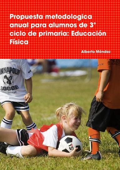Propuesta metodologica anual para alumnos de 3º ciclo de primaria: educación física