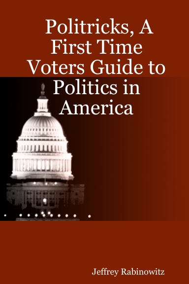 Politricks, A First Time Voters Guide to Politics in America