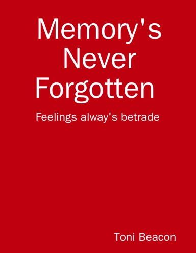 Memory's never forgotten feelings alway's betrade