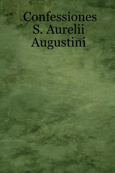 Confessiones S. Aurelii Augustini