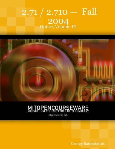 2.71 / 2.710 —  Fall 2004: Optics, Volume III