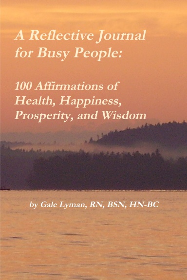 A Reflective Journal for Busy People: 100 Affirmations of Health, Happiness, Prosperity, and Wisdom