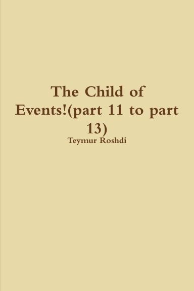 The Child of Events!(part 11 to part 13)