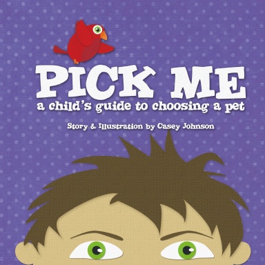 Pick Me! A Child's Guide to Choosing a Pet