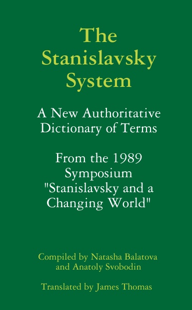 THE STANISLAVSKY SYSTEM: A New Authoritative Dictionary of Terms