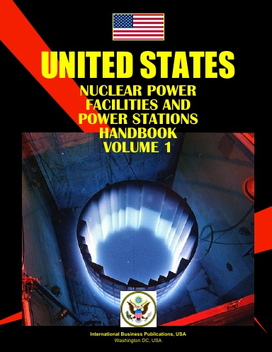 US Nuclear Power Facilities and Power Stations Handbook Volume Strategic Information and Contacts