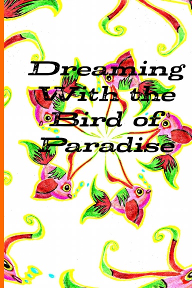 Dreaming With the Bird of Paradise