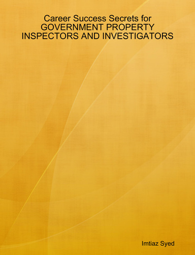 Career Success Secrets for GOVERNMENT PROPERTY INSPECTORS AND INVESTIGATORS