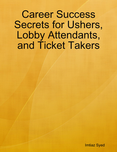 Career Success Secrets for Ushers, Lobby Attendants, and Ticket Takers
