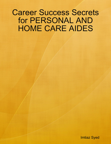 Career Success Secrets for PERSONAL AND HOME CARE AIDES
