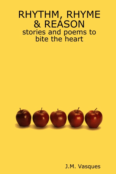 RHYTHM, RHYME & REASON, stories and poems to bite the heart