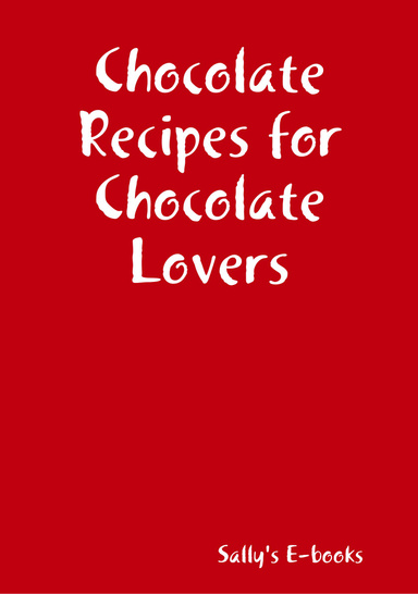 Chocolate Recipes for Chocolate Lovers