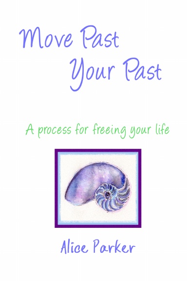 Move Past Your Past - A process for freeing your life
